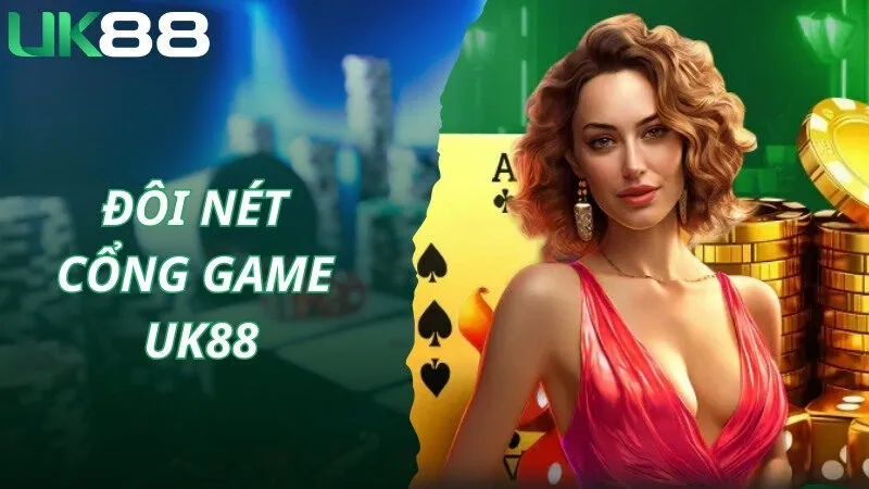 Đôi nét về cổng game UK88 nổi tiếng số 1 thị trường 
