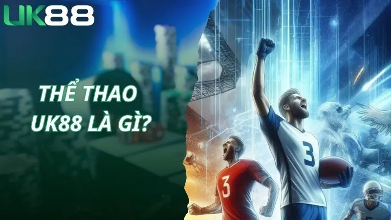 Sảnh thể thao UK88 là gì?
