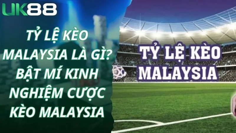 tỷ lệ kèo Malaysia